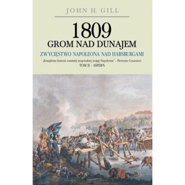 1809 Grom nad Dunajem T.2 Zwyciestwa Napoleona, John H. Gill, 2015