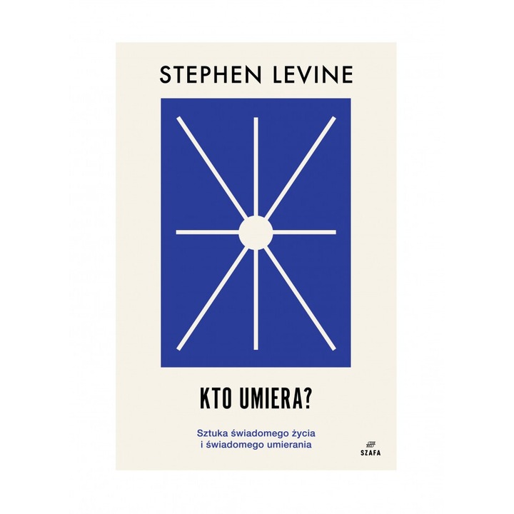 "Kto umiera? Sztuka swiadomego zycia i umierania", Stephen Levine, 2024
