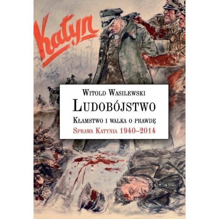 Ludobojstwo. Klamstwo i walka o prawde, Witold Wasilewski, 2014