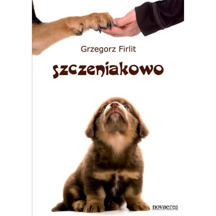 "Szczeniakowo. Poradnik szczesliwego wlasciciela", Grzegorz Firlit, 2012