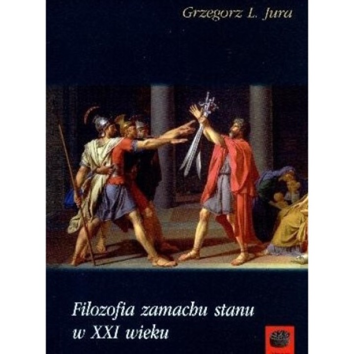 Filozofia zamachu stanu w XXI wieku, Grzegorz L. Jura, 2013