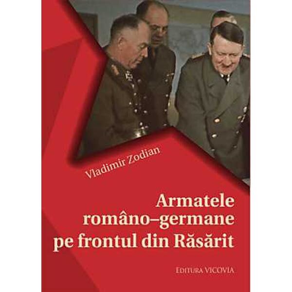 Armatele Romano-Germane Pe Frontul Din Rasarit - Vladimir Zodian