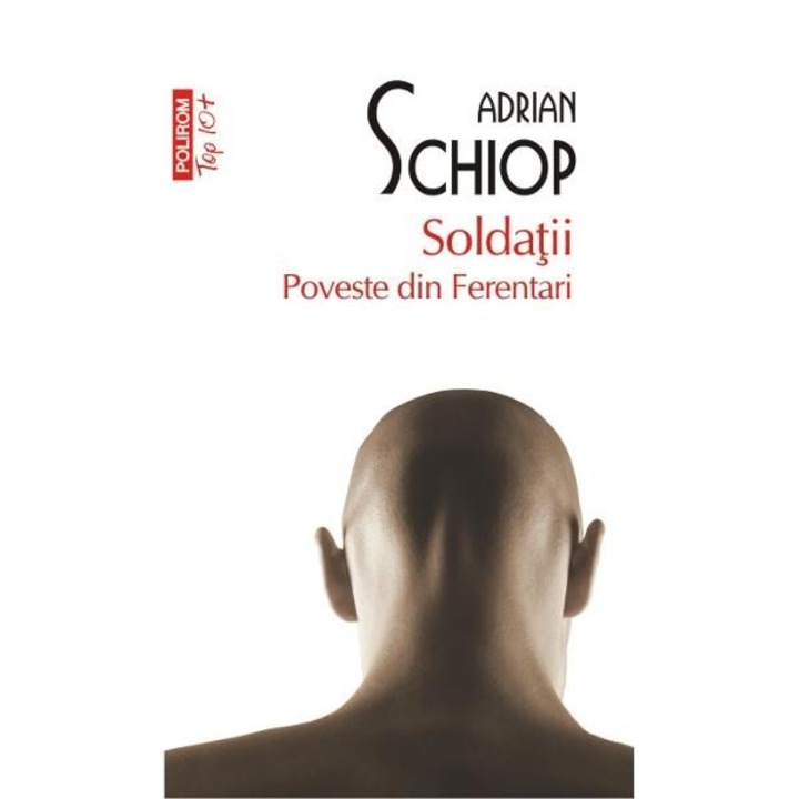 Soldatii. Poveste Din Ferentari - Adrian Schiop