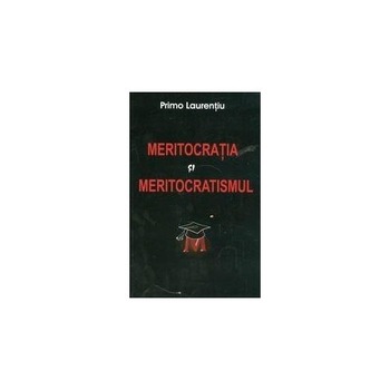 Meritocratia si Meritocratismul - Laurentiu Primo Meritocratia si Meritocratismul - Laurentiu Primo