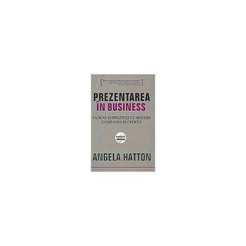 Prezentarea in business - Angela Hatton Prezentarea in business - Angela Hatton