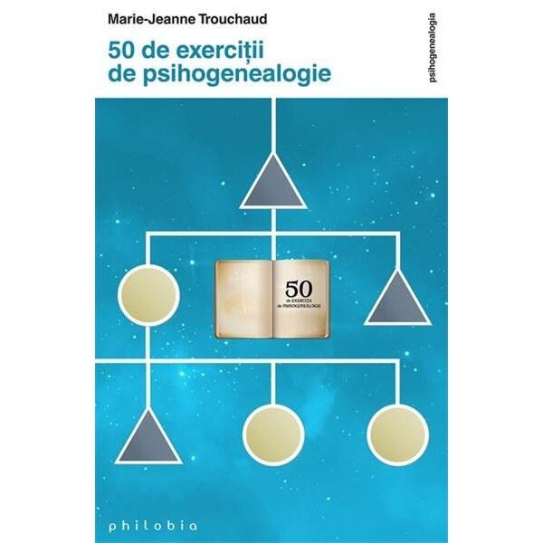 50 de exercitii in psihogenealogie - Marie-Jeanne Trouchaud
