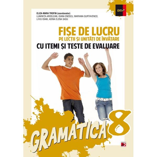 Gramatica clasa 8 fise de lucru ed.2014 cu itemi si teste de evaluare - Eliza-Mara Trofin