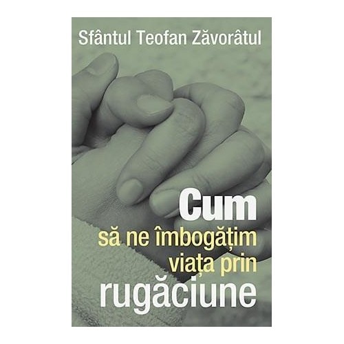 Cum sa ne imbogatim viata prin rugaciune - Sf.Teofan