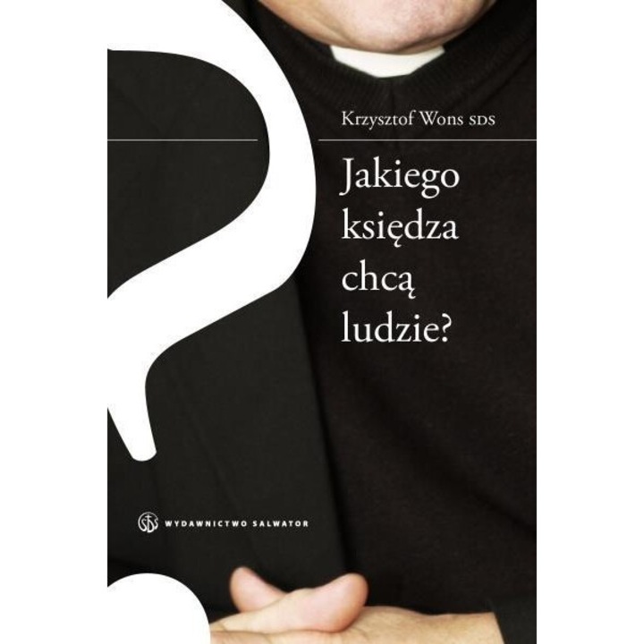 Carte Jakiego ksiedza chca ludzie?, Krzysztof Wons SDS, 2010