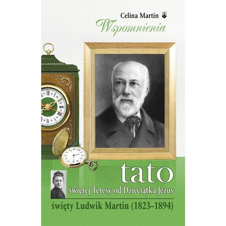 Tato św. Teresy od Dzieciątka Jezus, Karmelitów Bosych, Celina Martin, editie in poloneza