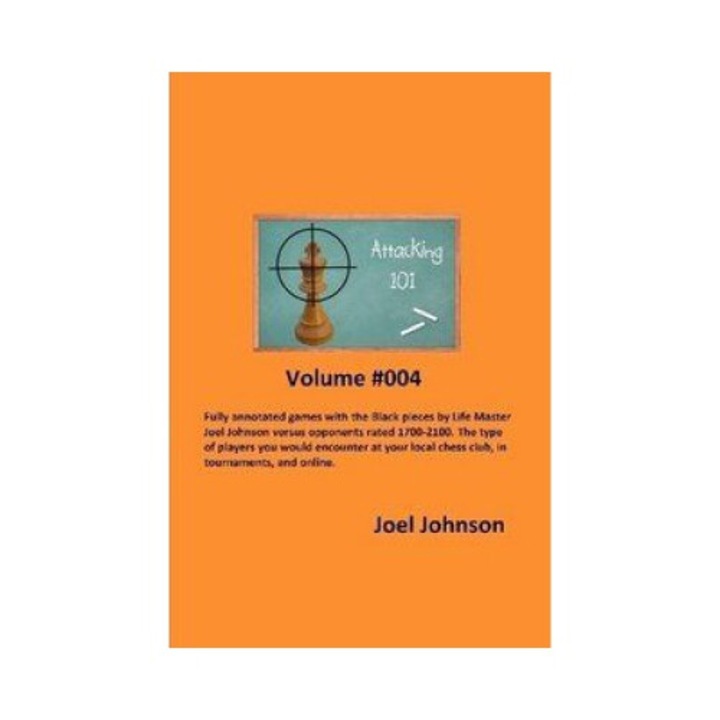 Atacul in Sah 101 Volumul #004, Joel Johnson, 2017