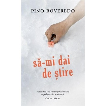 Sa-mi dai de stire - Pino Roveredo Sa-mi dai de stire - Pino Roveredo