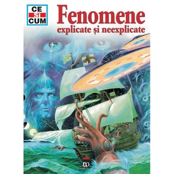 Ce si Cum - Fenomene explicate si neexplicate - Tessloff