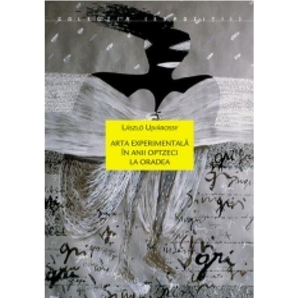 Arta experimentala in anii optzeci la Oradea - Laszlo Ujvarossy