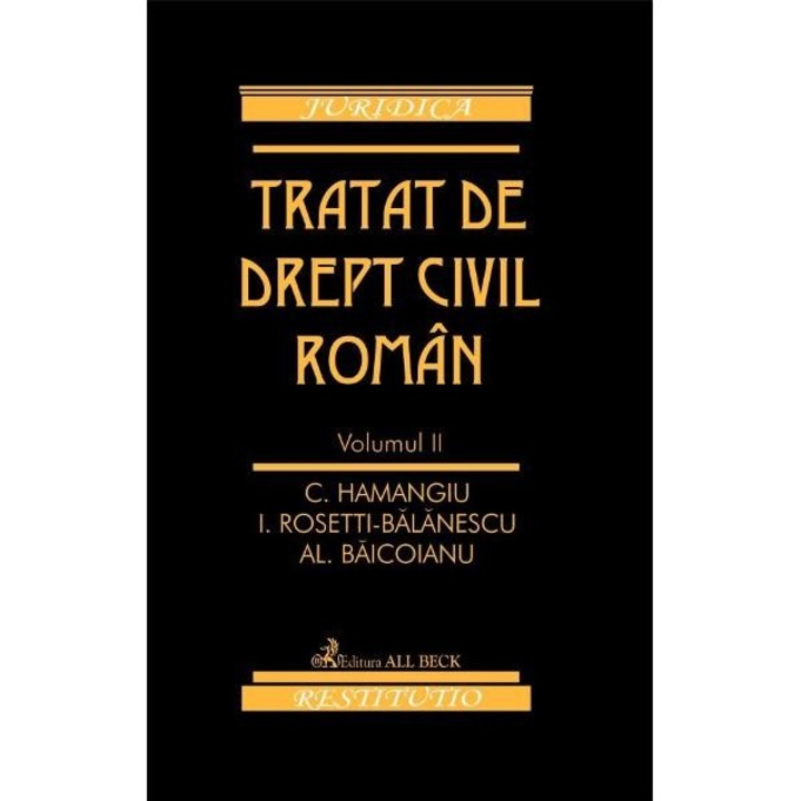 Tratat de drept civil roman. Volumul II. Editia 2 - C. Hamangiu, I. Rosetti-Balanescu, Al. Baicoianu