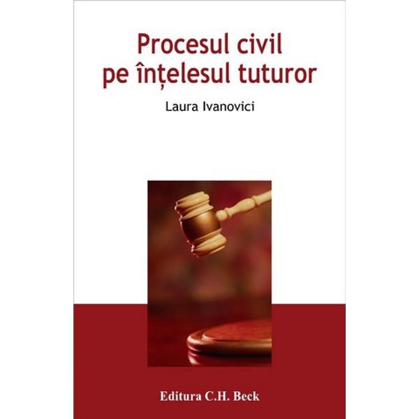 Procesul Civil Pe Intelesul Tuturor - Laura Ivanovici - EMAG.ro