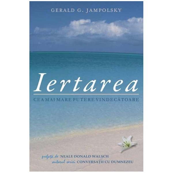 Iertarea - Cea mai mare putere vindecatoare - Gerald G. Jampolsky
