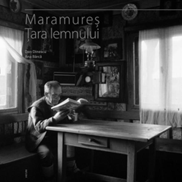 Maramures tara lemnului - Dan Dinescu, Ana Barca