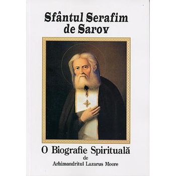 Sfantul Serafim de Sarov, o biografie spirituala - Lazarus Moore Sfantul Serafim de Sarov, o biografie spirituala - Lazarus Moore