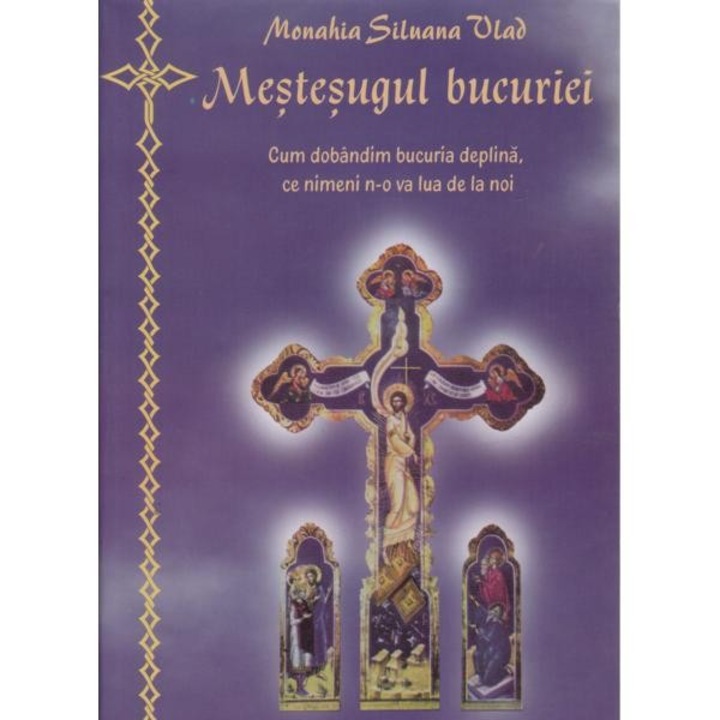 Mestesugul bucuriei - Monahia Siluana Vlad