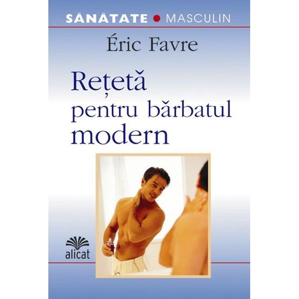 Reteta pentru barbatul modern - Eric Favre