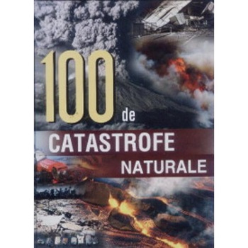 100 de catastrofe naturale 100 de catastrofe naturale