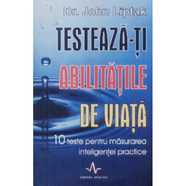 Testeaza-ti abilitatile de viata - John Liptak