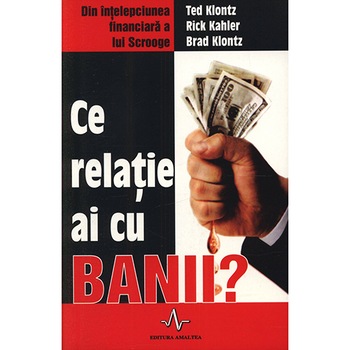 Ce relatie ai cu banii? - Ted Klontz, Rick Kahler, Brad Klontz Ce relatie ai cu banii? - Ted Klontz, Rick Kahler, Brad Klontz