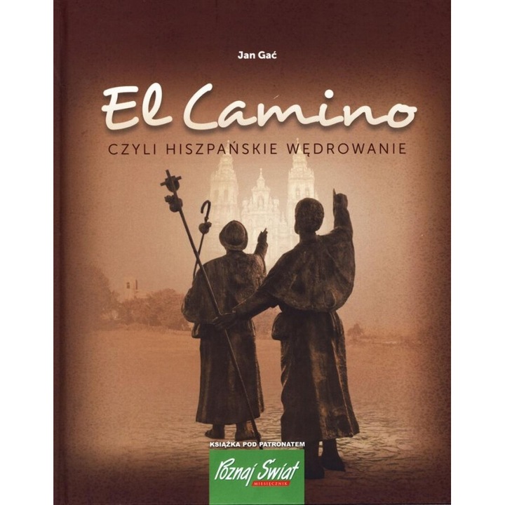 El Camino, czyli hiszpanskie wedrowanie, Jan Gac, 2013 Bernardinum