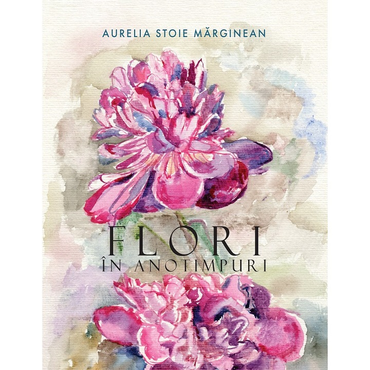 Flori In Anotimpuri - Aurelia Stoie Marginean