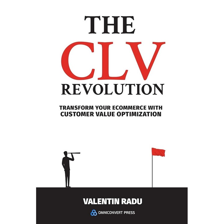The Clv Revolution. Transform Your Ecommerce With Customer Value Optimization - Valentin Radu