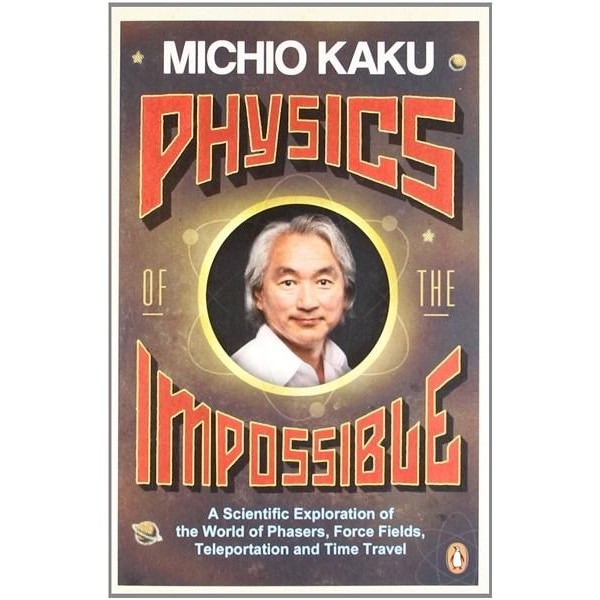 Physics of the Impossible - Michio Kaku