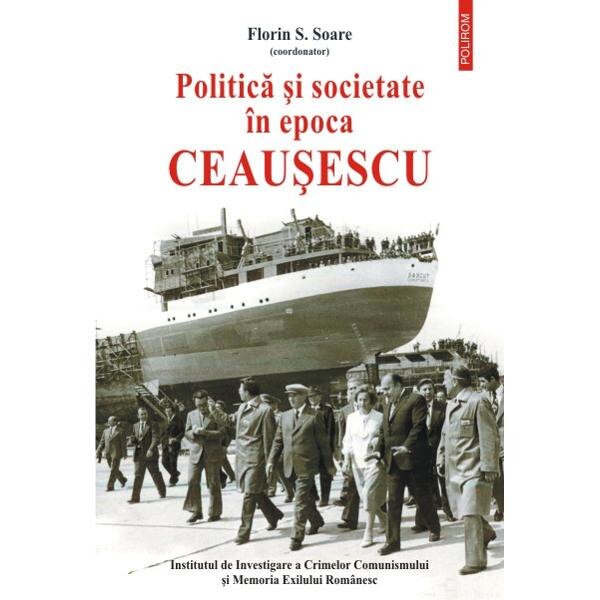 Politica si societate in epoca Ceausescu - Florin S. Soare
