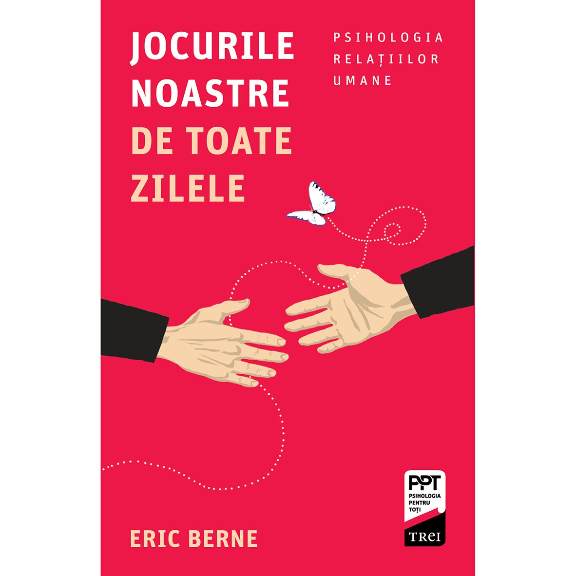 Jocurile noastre de toate zilele - Eric Berne