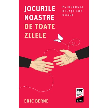 Jocurile noastre de toate zilele - Eric Berne Jocurile noastre de toate zilele - Eric Berne