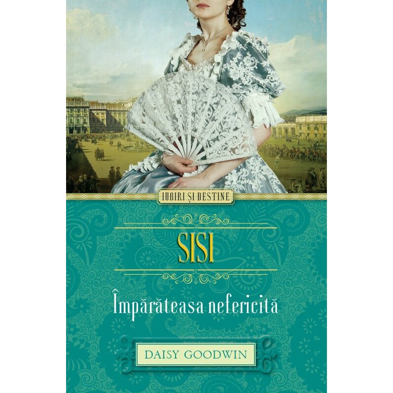 Sisi. Imparateasa nefericita - Daisy Goodwin