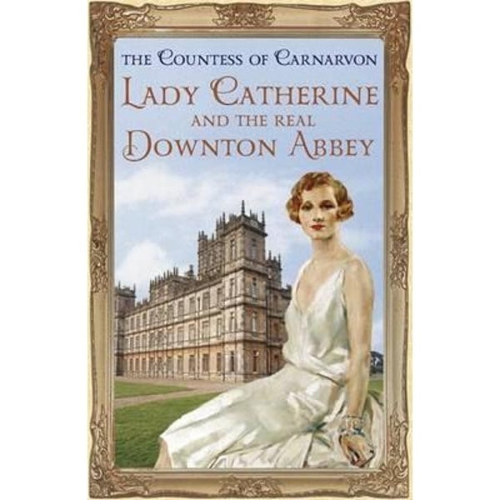 Lady Catherine and the Real Downton Abbey