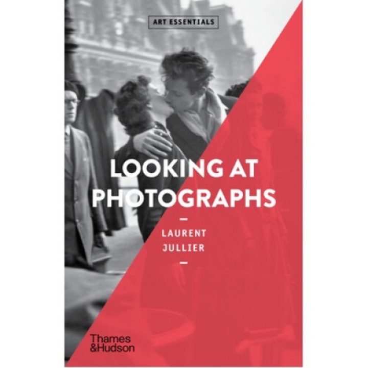 Looking At Photographs (art Essentials) - Laurent Jullier