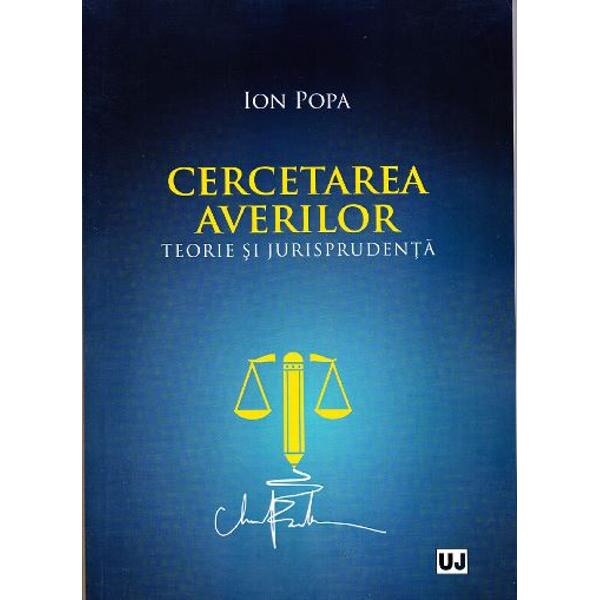 Cercetarea averilor. Teorie si jurisprudenta - Ion Popa