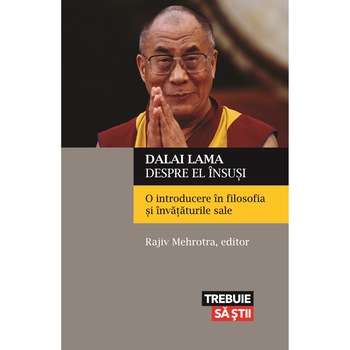 Dalai Lama despre el insusi. O introducere in filosofia si invataturile sale - Rajiv Mehrotra Dalai Lama despre el insusi. O introducere in filosofia si invataturile sale - Rajiv Mehrotra