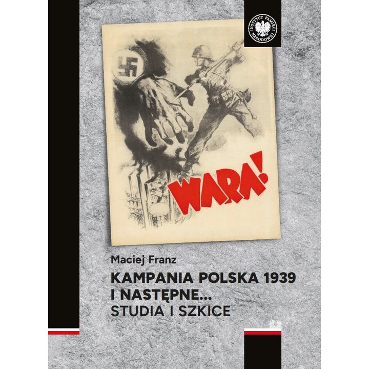 Kampania polska 1939 i nastepne... Studia i szkice, Maciej Franz, 2024