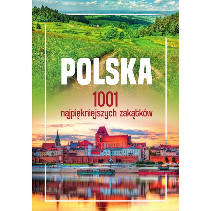 Polska. 1001 najpiekniejszych zakatkow, Opracire zbiorowe, 2024