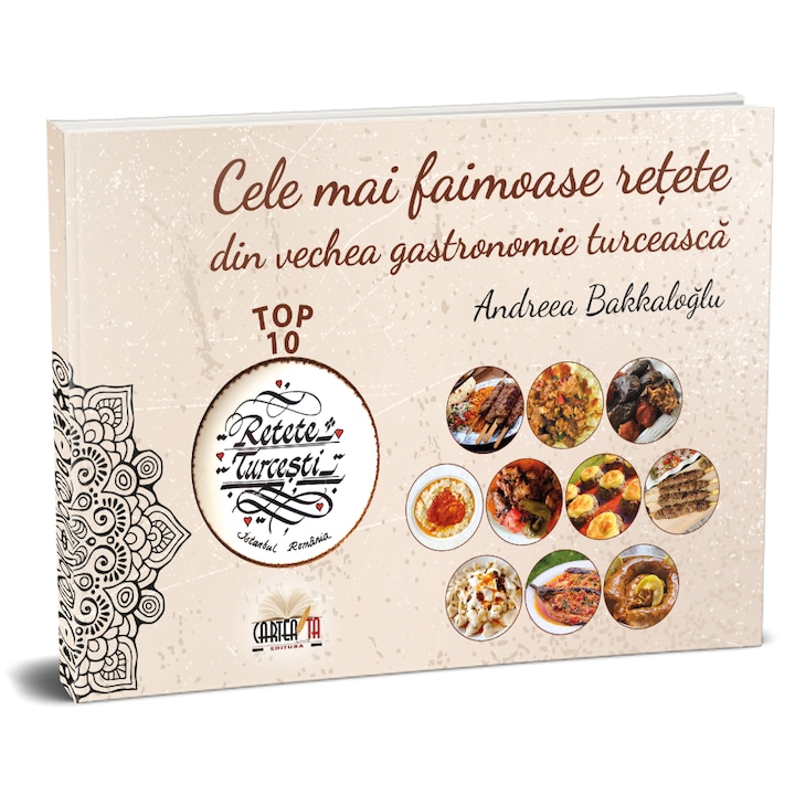 Top 10 cele mai faimoase retete din vechea gastronomie turceasca, Andreea Bakkaloglu, Editura Cartea Ta, 2024