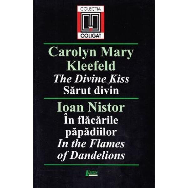 Carolyn Mary Kleefeld - The Divine Kiss/ Sarutul divin; Ioan Nistor - In flacarile padiilor/ In the Flames of Dandelions