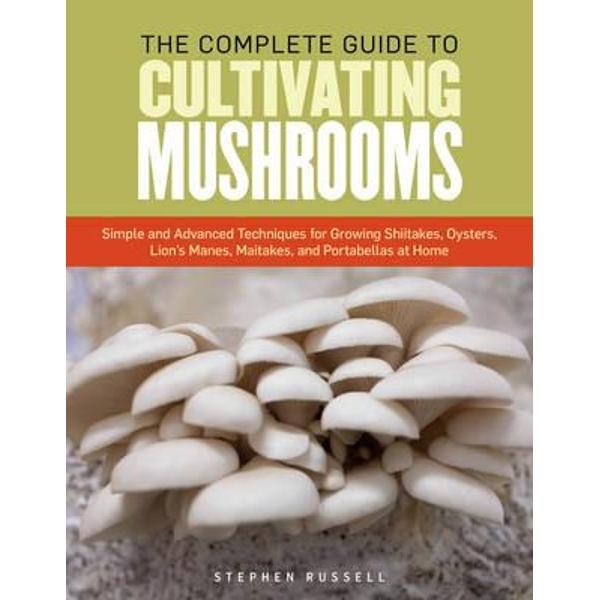 Complete Guide to Cultivating Mushrooms