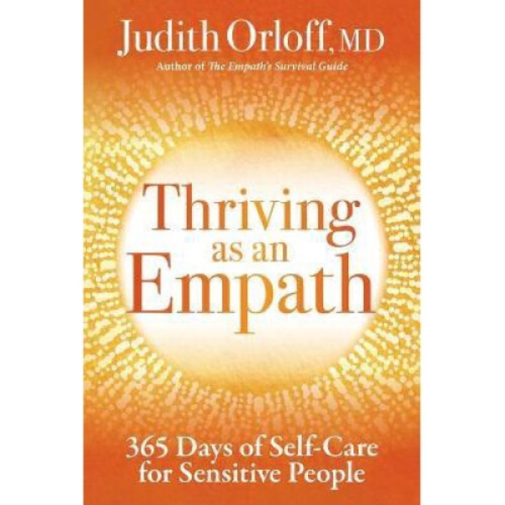 Thriving As An Empath: 365 Days Of Self-care For Sensitive People - Judith Orloff