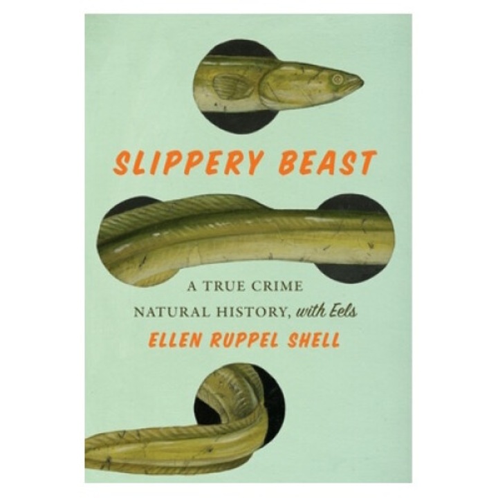 Slippery Beast: A True Crime Natural History, With Eels - Ellen Ruppel Shell
