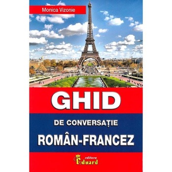Ghid de conversatie roman-francez - Monica Vizonie Ghid de conversatie roman-francez - Monica Vizonie