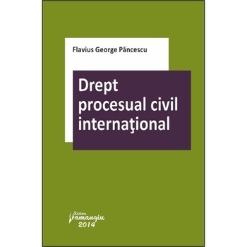 Drept procesual civil international - Flavius George Paunescu Drept procesual civil international - Flavius George Paunescu