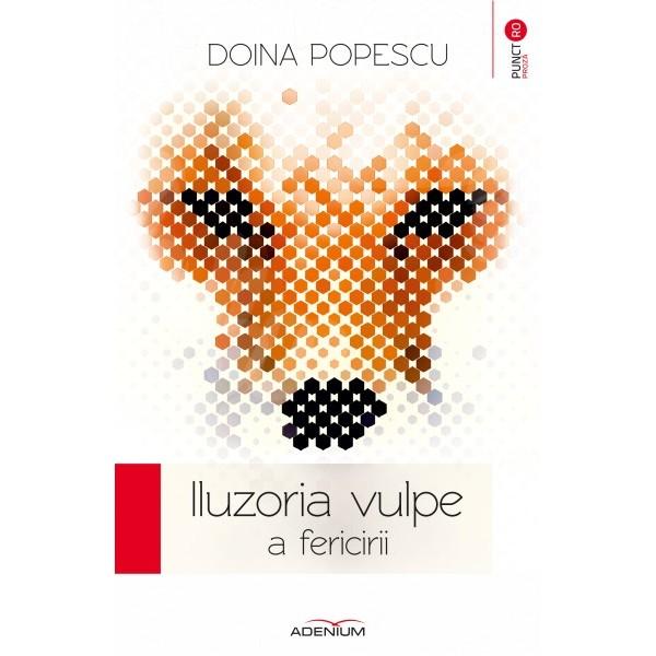 Iluzoria vulpe a fericirii - Popescu, Doina